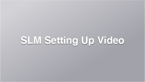 SLM Setting Up Video